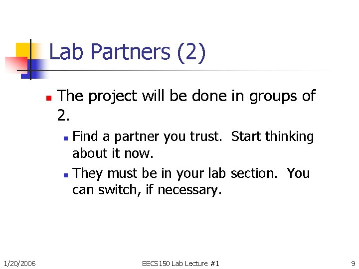 Lab Partners (2) n The project will be done in groups of 2. Find