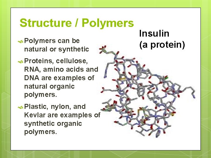 Structure / Polymers can be natural or synthetic Proteins, cellulose, RNA, amino acids and
