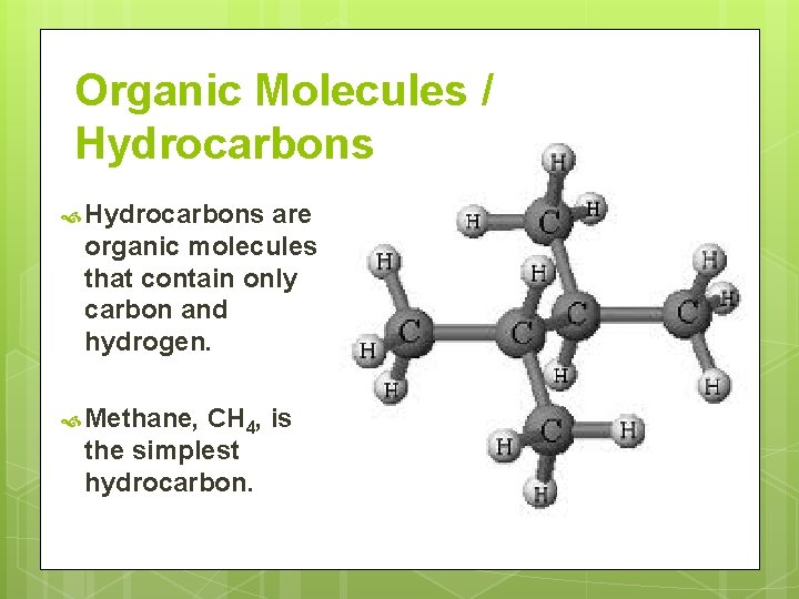 Organic Molecules / Hydrocarbons are organic molecules that contain only carbon and hydrogen. Methane,