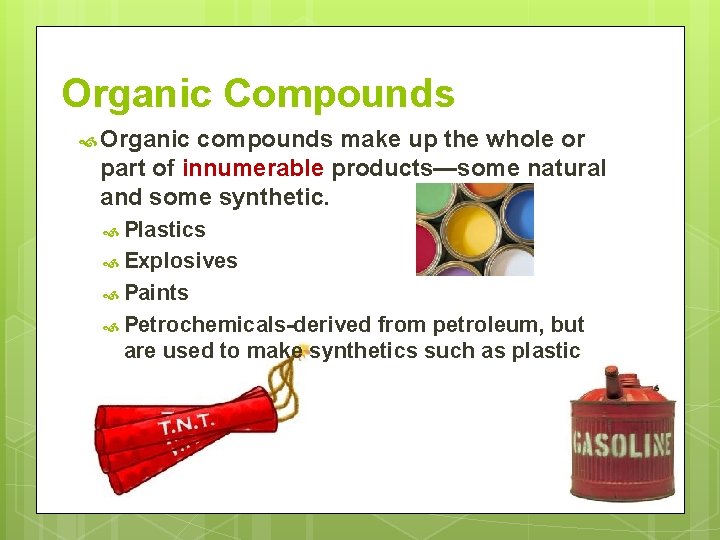 Organic Compounds Organic compounds make up the whole or part of innumerable products—some natural