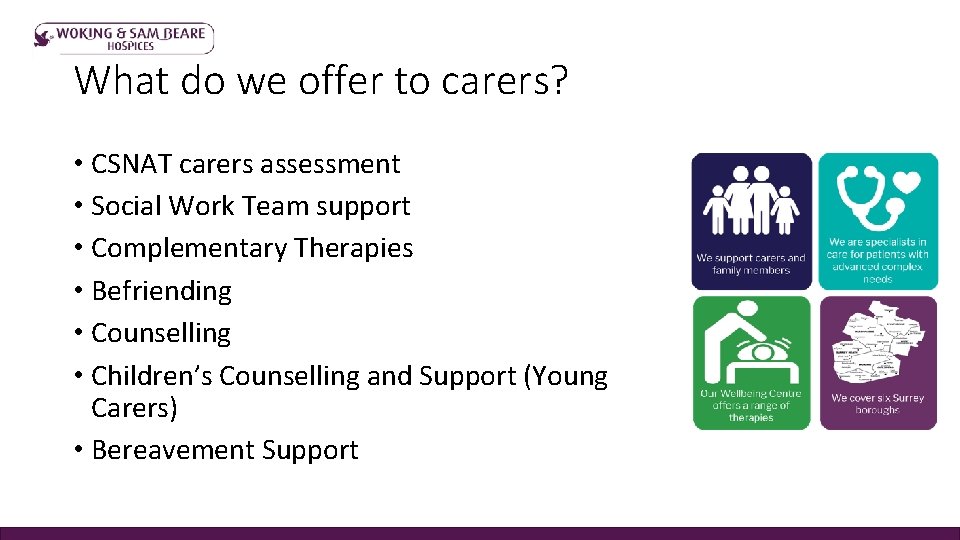 What do we offer to carers? • CSNAT carers assessment • Social Work Team