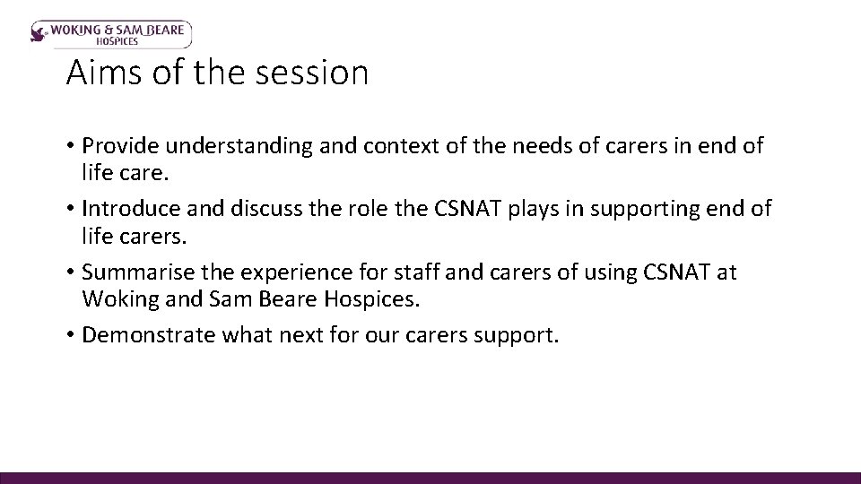 Aims of the session • Provide understanding and context of the needs of carers