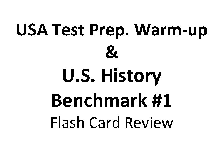 USA Test Prep. Warm-up & U. S. History Benchmark #1 Flash Card Review 