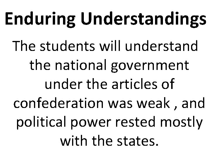 Enduring Understandings The students will understand the national government under the articles of confederation