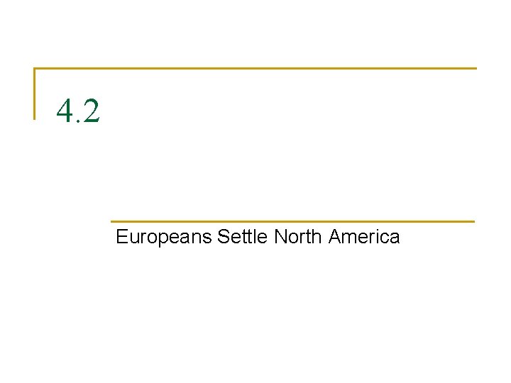 4. 2 Europeans Settle North America 