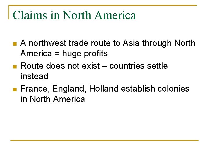 Claims in North America n n n A northwest trade route to Asia through