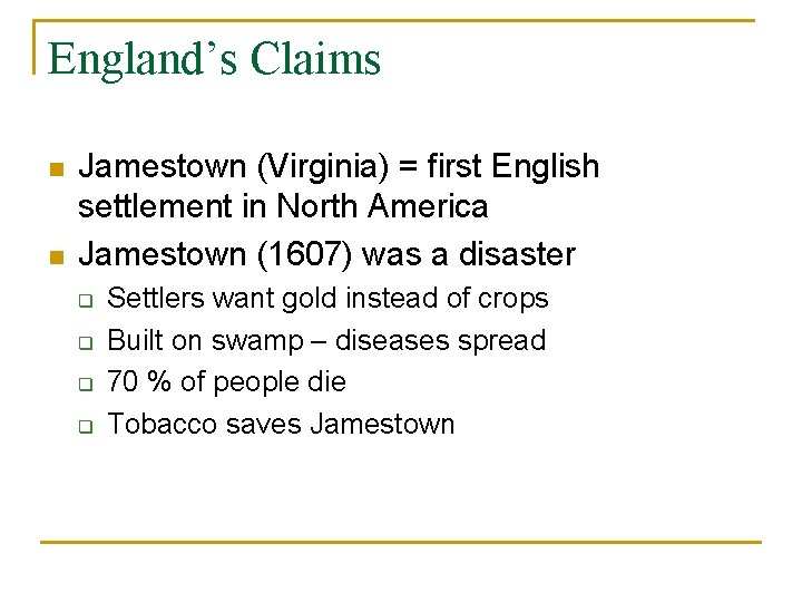 England’s Claims n n Jamestown (Virginia) = first English settlement in North America Jamestown