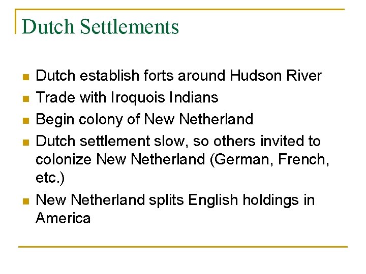 Dutch Settlements n n n Dutch establish forts around Hudson River Trade with Iroquois