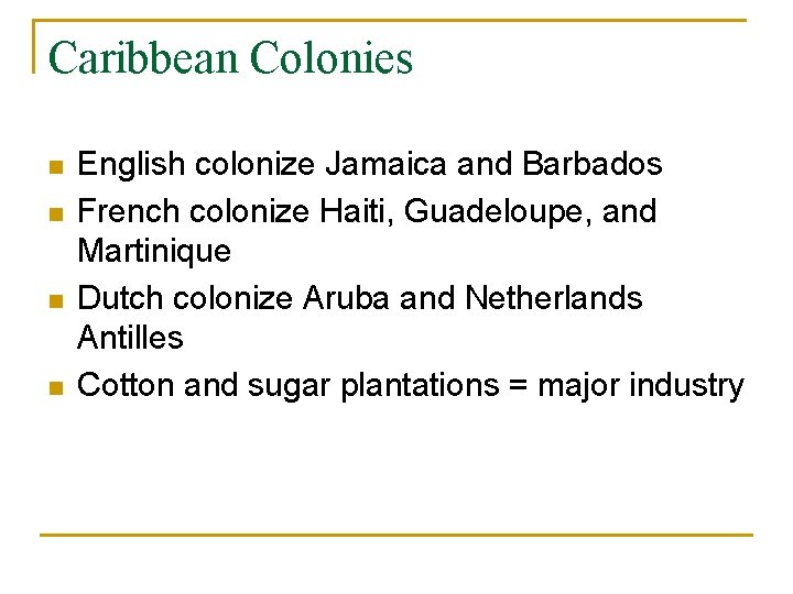 Caribbean Colonies n n English colonize Jamaica and Barbados French colonize Haiti, Guadeloupe, and