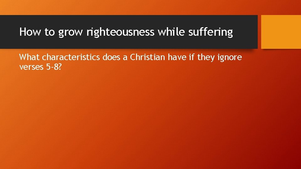 How to grow righteousness while suffering What characteristics does a Christian have if they