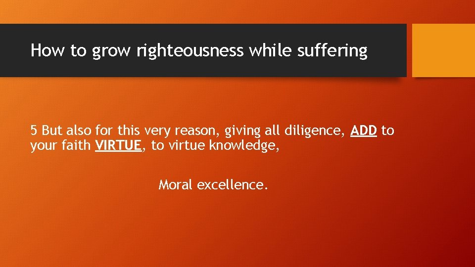 How to grow righteousness while suffering 5 But also for this very reason, giving