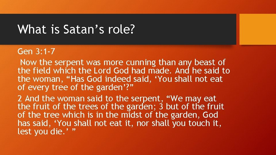 What is Satan’s role? Gen 3: 1 -7 Now the serpent was more cunning