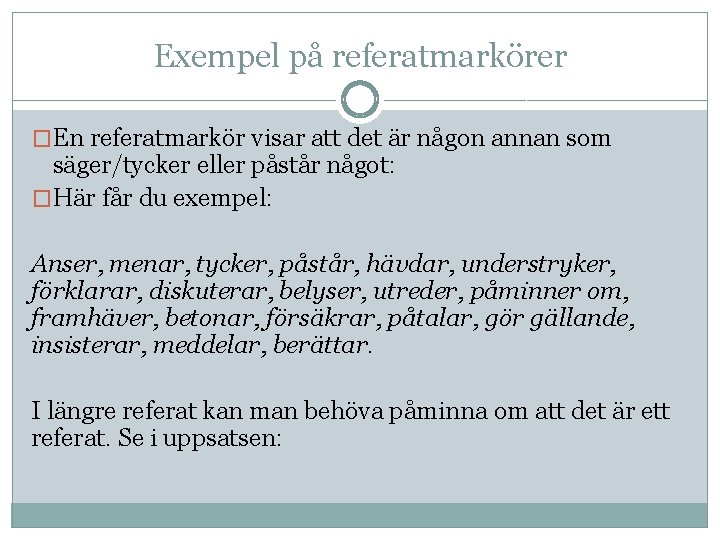 Exempel på referatmarkörer �En referatmarkör visar att det är någon annan som säger/tycker eller