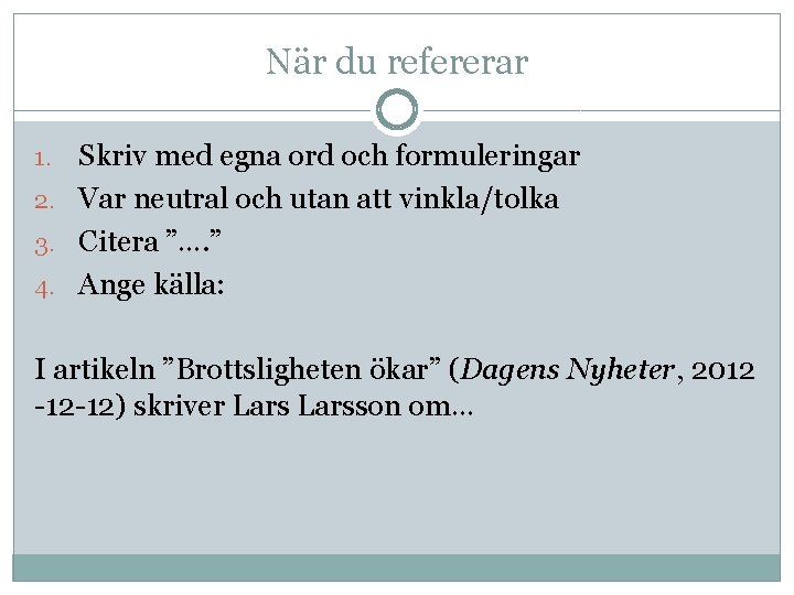 När du refererar Skriv med egna ord och formuleringar 2. Var neutral och utan