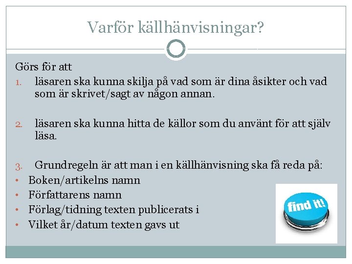 Varför källhänvisningar? Görs för att 1. läsaren ska kunna skilja på vad som är