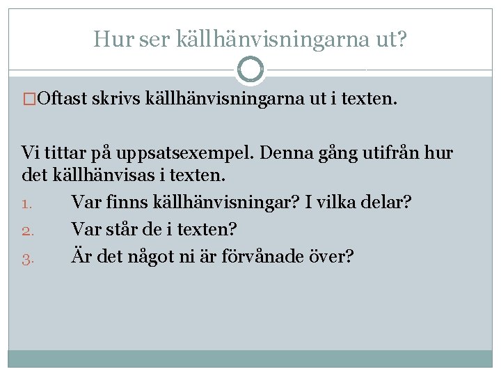 Hur ser källhänvisningarna ut? �Oftast skrivs källhänvisningarna ut i texten. Vi tittar på uppsatsexempel.