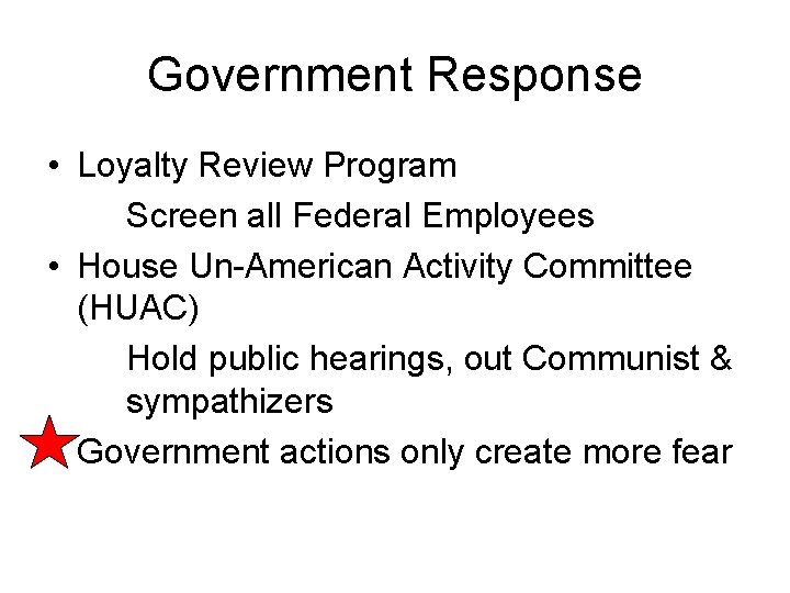 Government Response • Loyalty Review Program Screen all Federal Employees • House Un-American Activity