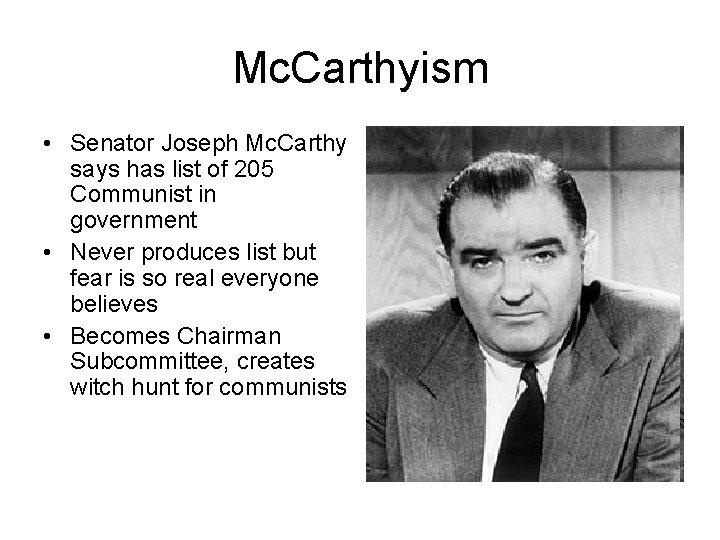 Mc. Carthyism • Senator Joseph Mc. Carthy says has list of 205 Communist in