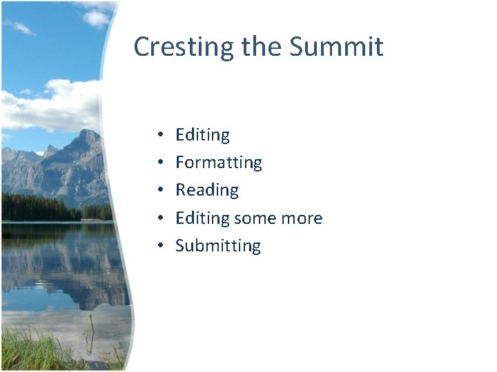 Cresting the Summit • • • Editing Formatting Reading Editing some more Submitting 