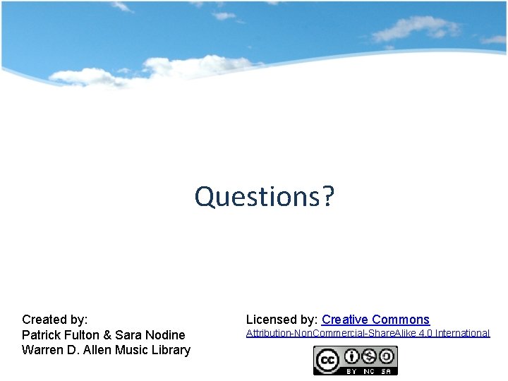 Questions? Created by: Patrick Fulton & Sara Nodine Warren D. Allen Music Library Licensed