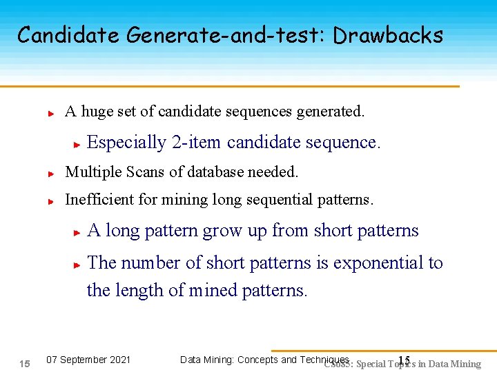 Candidate Generate-and-test: Drawbacks A huge set of candidate sequences generated. Especially 2 -item candidate