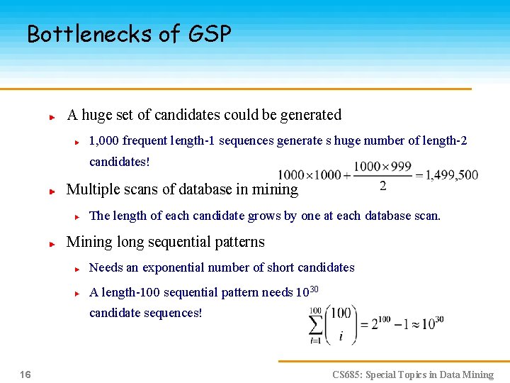 Bottlenecks of GSP A huge set of candidates could be generated 1, 000 frequent