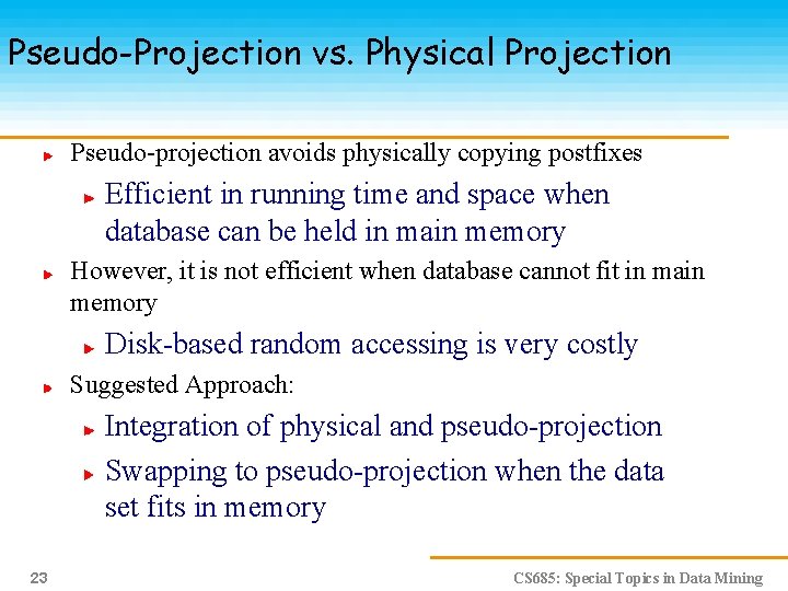 Pseudo-Projection vs. Physical Projection Pseudo-projection avoids physically copying postfixes Efficient in running time and