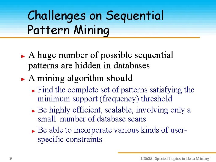 Challenges on Sequential Pattern Mining A huge number of possible sequential patterns are hidden
