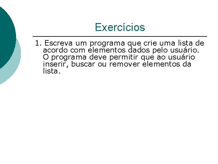 Exercícios 1. Escreva um programa que crie uma lista de acordo com elementos dados