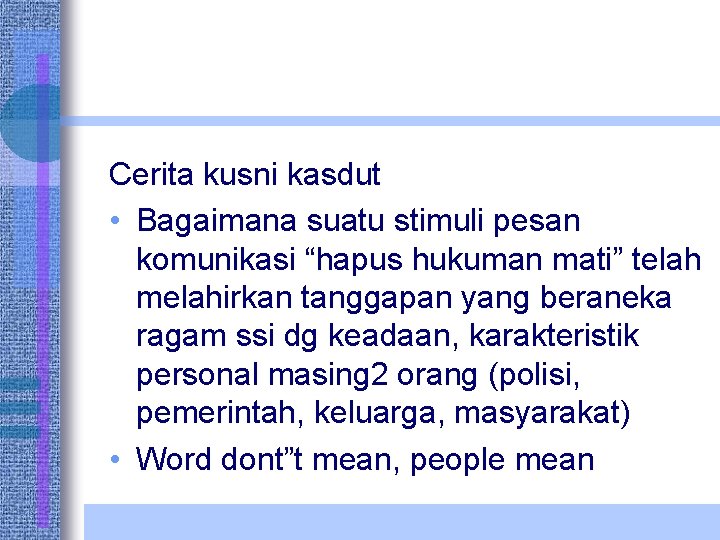 Cerita kusni kasdut • Bagaimana suatu stimuli pesan komunikasi “hapus hukuman mati” telah melahirkan