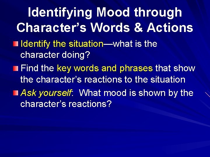 Identifying Mood through Character’s Words & Actions Identify the situation—what is the character doing?