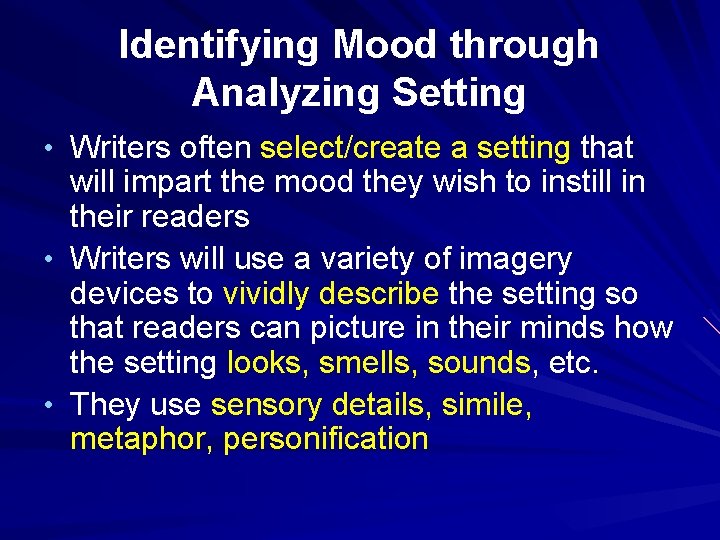Identifying Mood through Analyzing Setting • Writers often select/create a setting that will impart