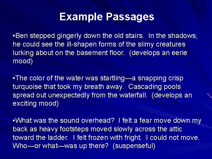 Example Passages • Ben stepped gingerly down the old stairs. In the shadows, he