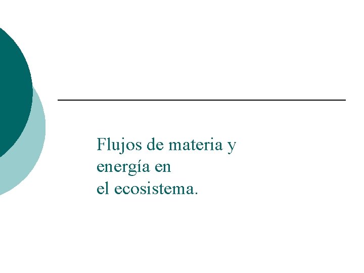 Flujos de materia y energía en el ecosistema. 