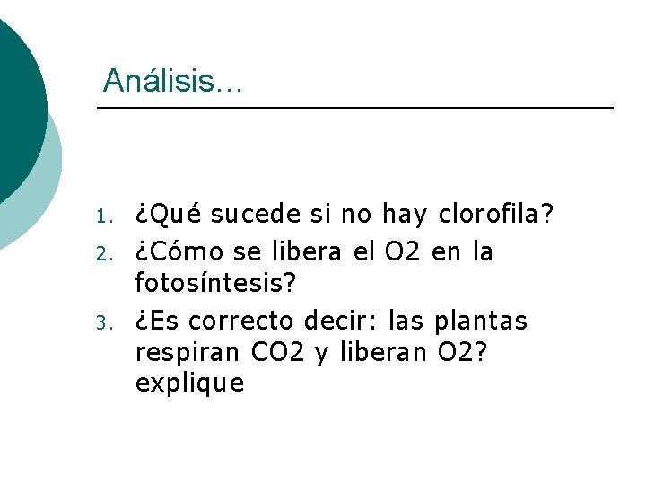 Análisis… 1. 2. 3. ¿Qué sucede si no hay clorofila? ¿Cómo se libera el