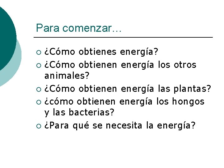 Para comenzar… ¿Cómo obtienes energía? ¡ ¿Cómo obtienen energía los otros animales? ¡ ¿Cómo