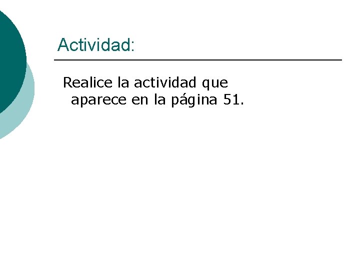 Actividad: Realice la actividad que aparece en la página 51. 