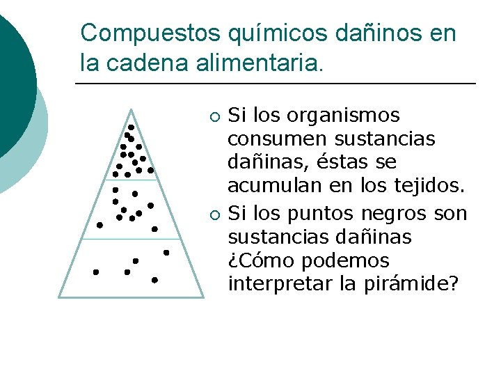 Compuestos químicos dañinos en la cadena alimentaria. ¡ ¡ Si los organismos consumen sustancias