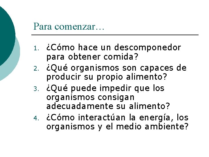 Para comenzar… 1. 2. 3. 4. ¿Cómo hace un descomponedor para obtener comida? ¿Qué