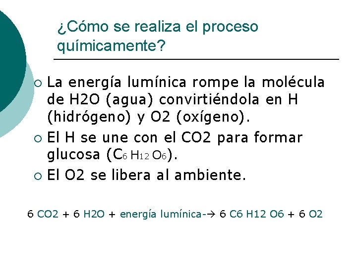 ¿Cómo se realiza el proceso químicamente? La energía lumínica rompe la molécula de H