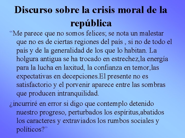 Discurso sobre la crisis moral de la república “Me parece que no somos felices;