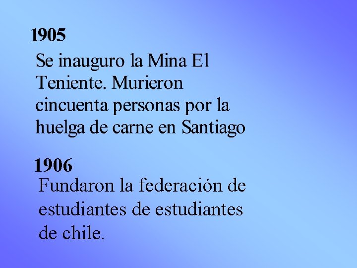 1906 Fundaron la federación de estudiantes de chile. 