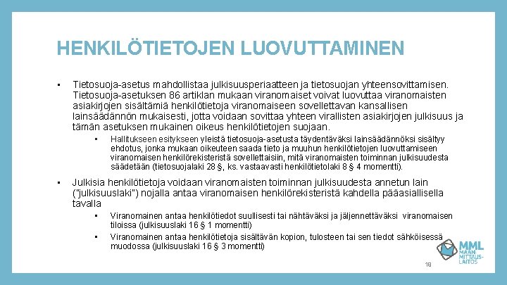 HENKILÖTIETOJEN LUOVUTTAMINEN • Tietosuoja-asetus mahdollistaa julkisuusperiaatteen ja tietosuojan yhteensovittamisen. Tietosuoja-asetuksen 86 artiklan mukaan viranomaiset