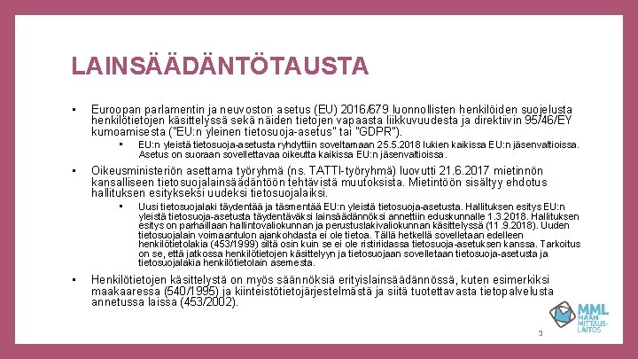 LAINSÄÄDÄNTÖTAUSTA • Euroopan parlamentin ja neuvoston asetus (EU) 2016/679 luonnollisten henkilöiden suojelusta henkilötietojen käsittelyssä