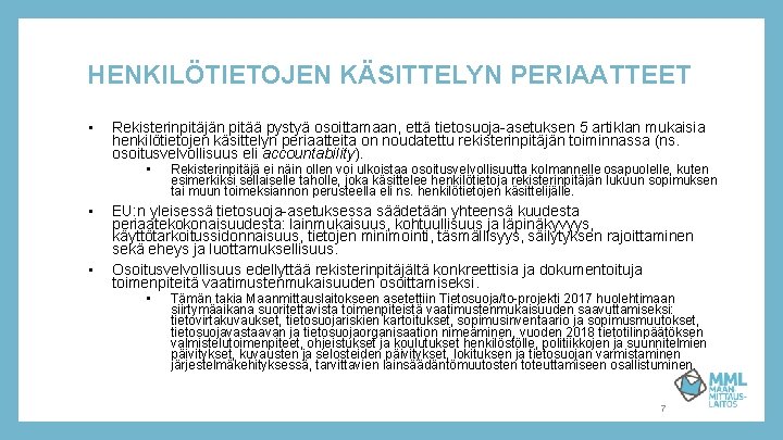 HENKILÖTIETOJEN KÄSITTELYN PERIAATTEET • Rekisterinpitäjän pitää pystyä osoittamaan, että tietosuoja-asetuksen 5 artiklan mukaisia henkilötietojen