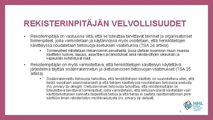 REKISTERINPITÄJÄN VELVOLLISUUDET • Rekisterinpitäjä on vastuussa siitä, että se toteuttaa tarvittavat tekniset ja organisatoriset