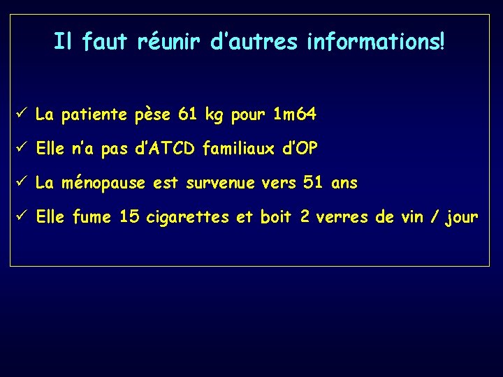 Il faut réunir d’autres informations! ü La patiente pèse 61 kg pour 1 m