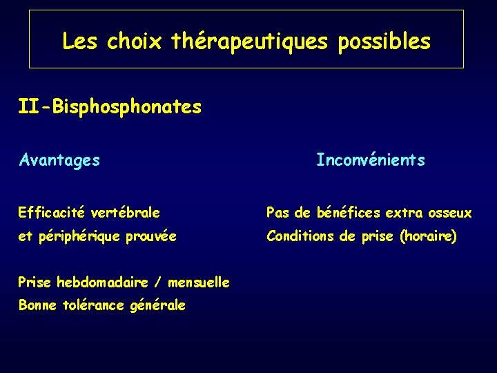 Les choix thérapeutiques possibles II-Bisphonates Avantages Inconvénients Efficacité vertébrale Pas de bénéfices extra osseux
