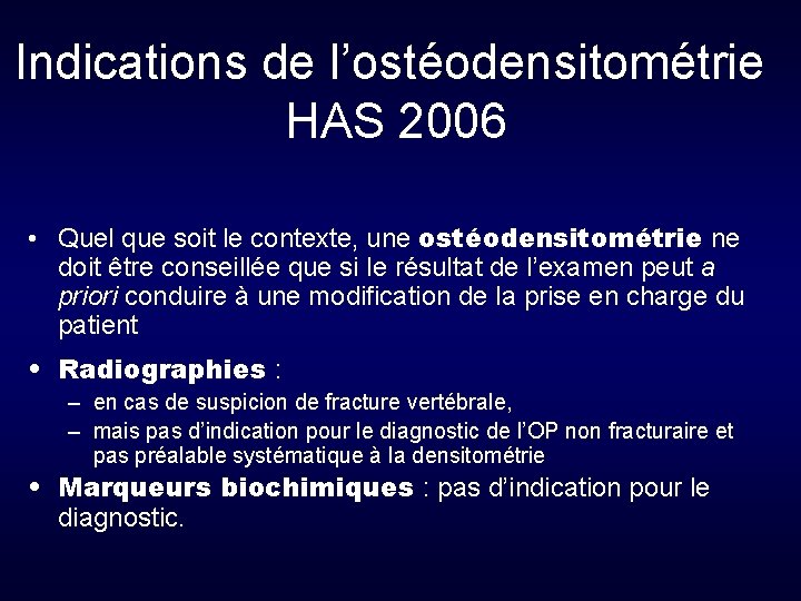 Indications de l’ostéodensitométrie HAS 2006 • Quel que soit le contexte, une ostéodensitométrie ne