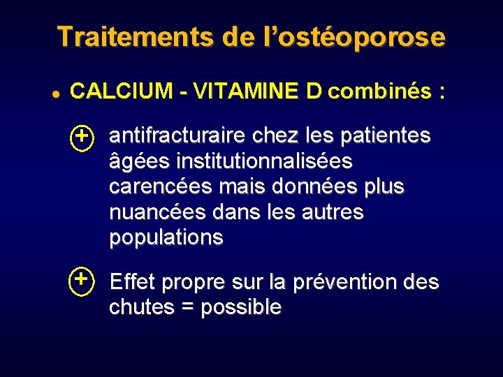 Traitements de l’ostéoporose CALCIUM - VITAMINE D combinés : + antifracturaire chez les patientes